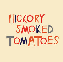 Load image into Gallery viewer, hickory smoked tomatoes