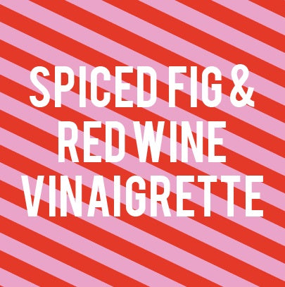 spiced fig & red wine vinaigrette
