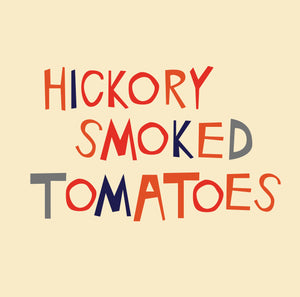 hickory smoked tomatoes